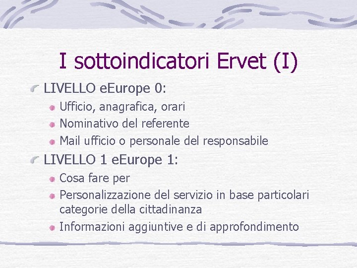 I sottoindicatori Ervet (I) LIVELLO e. Europe 0: Ufficio, anagrafica, orari Nominativo del referente