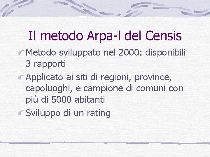 Il metodo Arpa-l del Censis Metodo sviluppato nel 2000: disponibili 3 rapporti Applicato ai