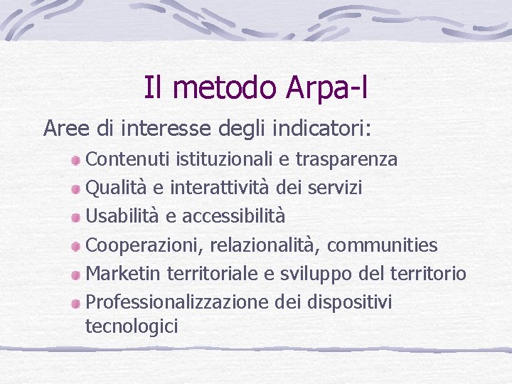 Il metodo Arpa-l Aree di interesse degli indicatori: Contenuti istituzionali e trasparenza Qualità e