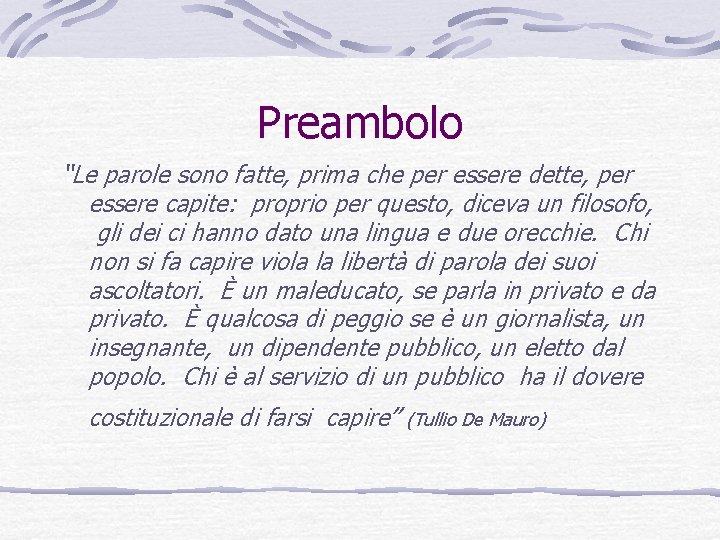 Preambolo “Le parole sono fatte, prima che per essere dette, per essere capite: proprio