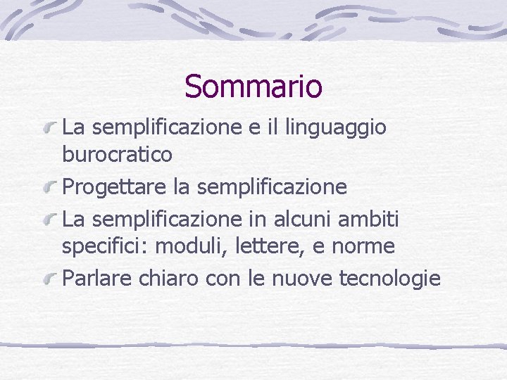 Sommario La semplificazione e il linguaggio burocratico Progettare la semplificazione La semplificazione in alcuni