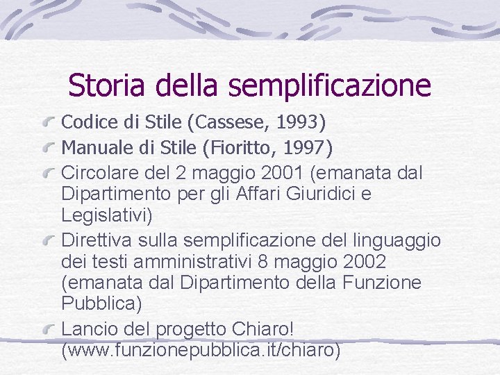 Storia della semplificazione Codice di Stile (Cassese, 1993) Manuale di Stile (Fioritto, 1997) Circolare