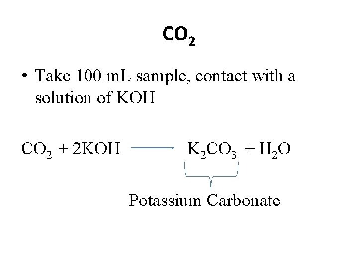 CO 2 • Take 100 m. L sample, contact with a solution of KOH CO 2 • Take 100 m. L sample, contact with a solution of KOH