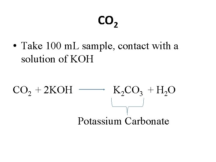 CO 2 • Take 100 m. L sample, contact with a solution of KOH