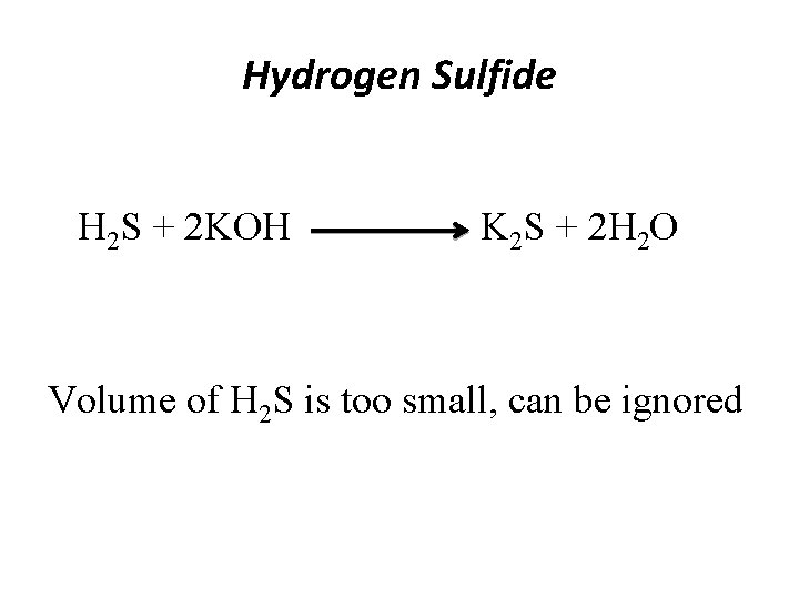 Hydrogen Sulfide H 2 S + 2 KOH K 2 S + 2 H