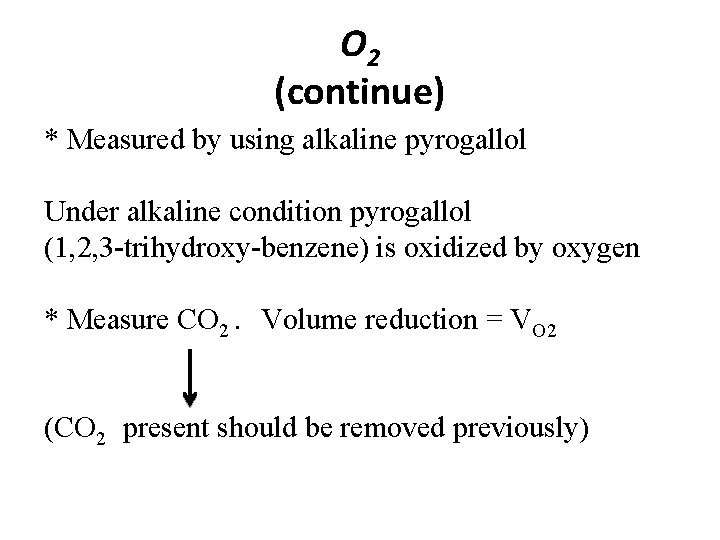 O 2 (continue) * Measured by using alkaline pyrogallol Under alkaline condition pyrogallol (1,