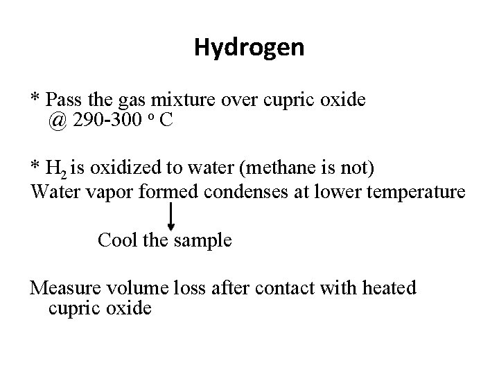 Hydrogen * Pass the gas mixture over cupric oxide @ 290 -300 o C