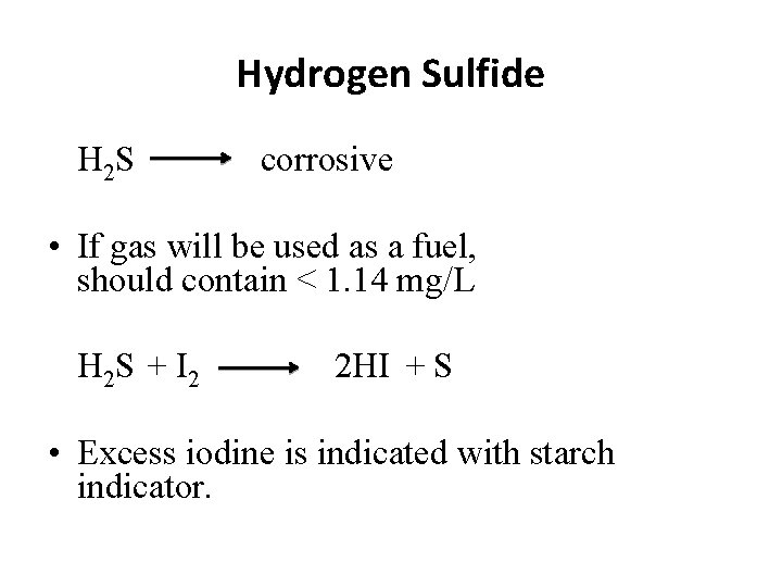 Hydrogen Sulfide H 2 S corrosive • If gas will be used as a