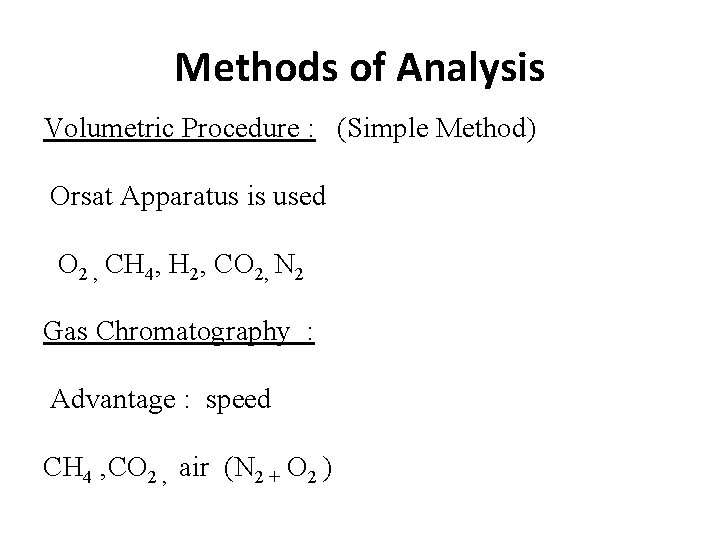 Methods of Analysis Volumetric Procedure : (Simple Method) Orsat Apparatus is used O 2