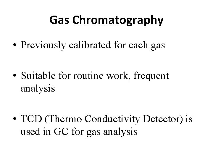 Gas Chromatography • Previously calibrated for each gas • Suitable for routine work, frequent
