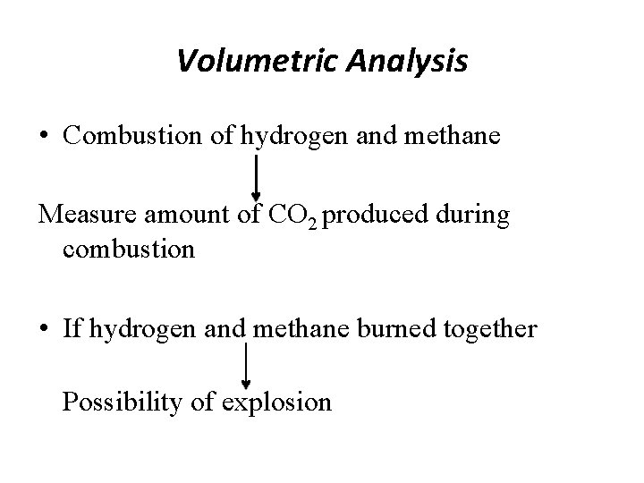 Volumetric Analysis • Combustion of hydrogen and methane Measure amount of CO 2 produced