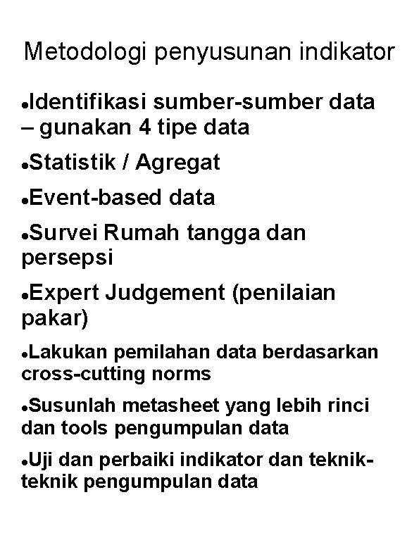 Metodologi penyusunan indikator Identifikasi sumber-sumber data – gunakan 4 tipe data Statistik / Agregat Metodologi penyusunan indikator Identifikasi sumber-sumber data – gunakan 4 tipe data Statistik / Agregat