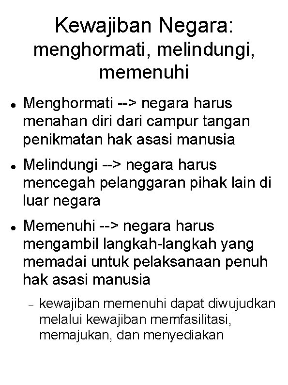 Kewajiban Negara: menghormati, melindungi, memenuhi Menghormati --> negara harus menahan diri dari campur tangan