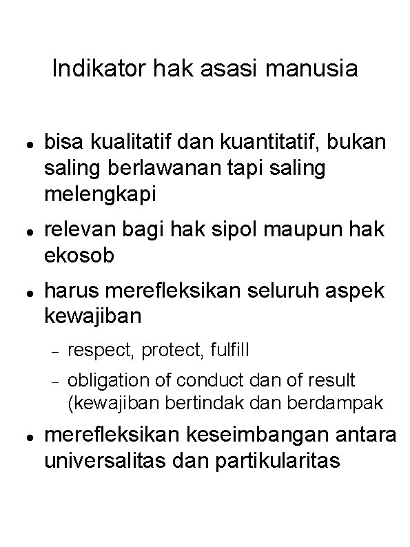 Indikator hak asasi manusia bisa kualitatif dan kuantitatif, bukan saling berlawanan tapi saling melengkapi