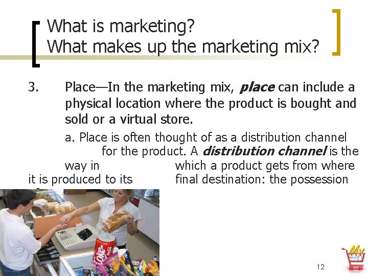 What is marketing? What makes up the marketing mix? 3. Place—In the marketing mix,