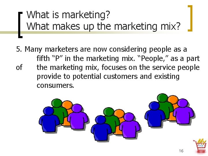 What is marketing? What makes up the marketing mix? 5. Many marketers are now