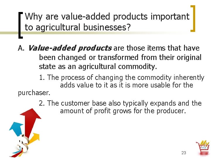 Why are value-added products important to agricultural businesses? A. Value-added products are those items