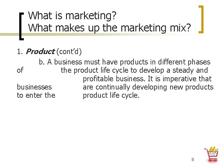 What is marketing? What makes up the marketing mix? 1. Product (cont’d) b. A