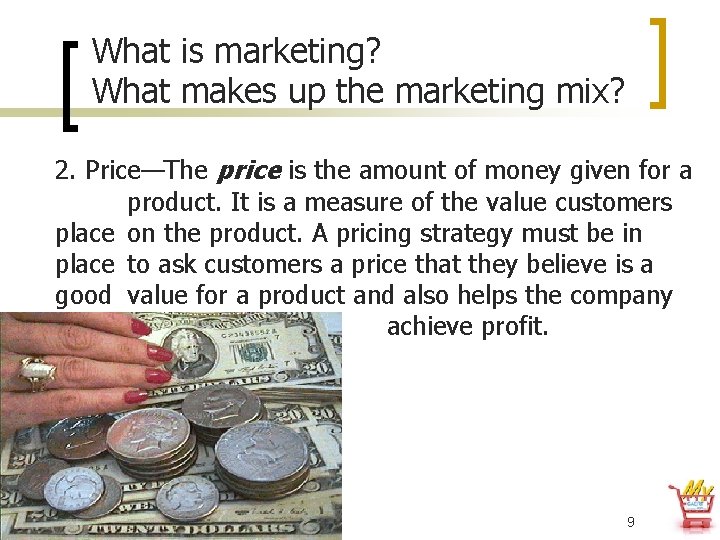 What is marketing? What makes up the marketing mix? 2. Price—The price is the