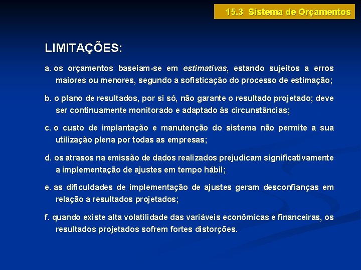 15. 3 Sistema de Orçamentos LIMITAÇÕES: a. os orçamentos baseiam-se em estimativas, estando sujeitos