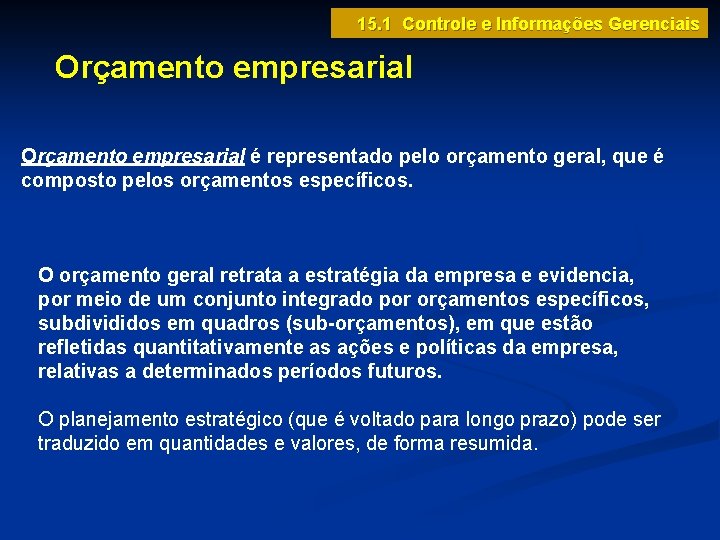 15. 1 Controle e Informações Gerenciais Orçamento empresarial é representado pelo orçamento geral, que