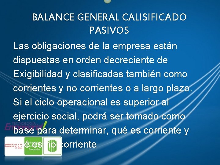 BALANCE GENERAL CALISIFICADO PASIVOS Las obligaciones de la empresa están dispuestas en orden decreciente