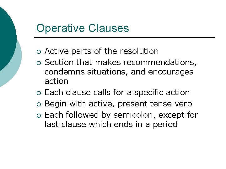 Operative Clauses ¡ ¡ ¡ Active parts of the resolution Section that makes recommendations,