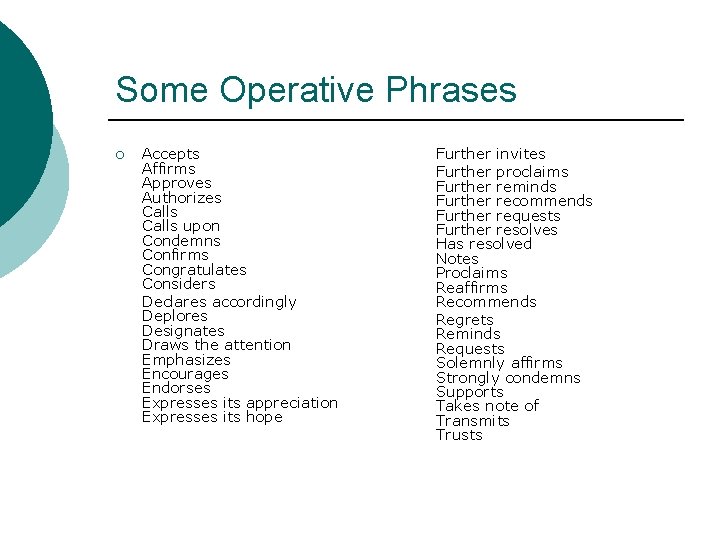 Some Operative Phrases ¡ Accepts Affirms Approves Authorizes Calls upon Condemns Confirms Congratulates Considers