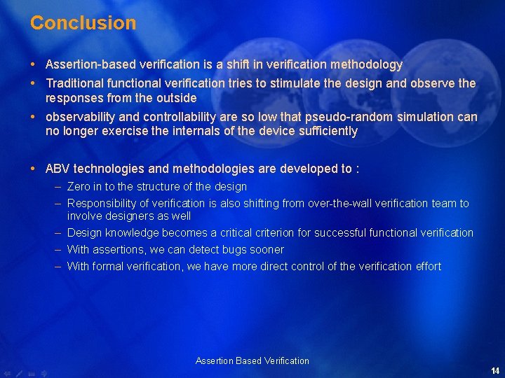 Conclusion Assertion-based verification is a shift in verification methodology Traditional functional verification tries to