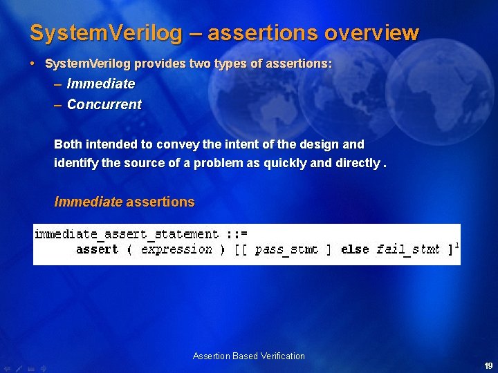 System. Verilog – assertions overview System. Verilog provides two types of assertions: – Immediate