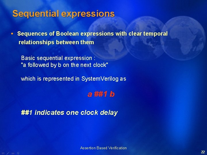 Sequential expressions Sequences of Boolean expressions with clear temporal relationships between them Basic sequential