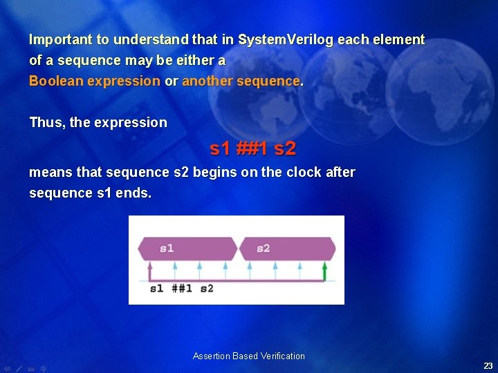 Important to understand that in System. Verilog each element of a sequence may be
