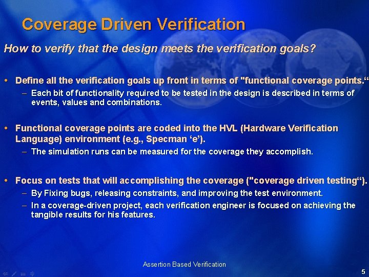 Coverage Driven Verification How to verify that the design meets the verification goals? Define