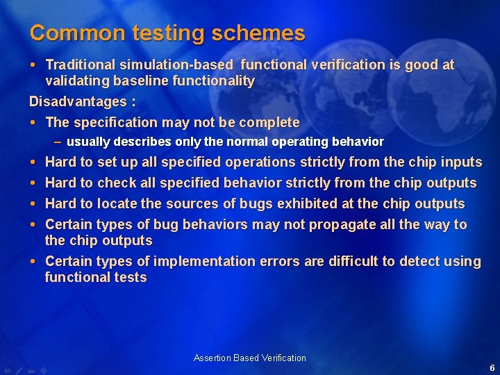 Common testing schemes Traditional simulation-based functional verification is good at validating baseline functionality Disadvantages