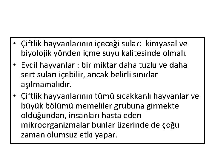  • Çiftlik hayvanlarının içeceği sular: kimyasal ve biyolojik yönden içme suyu kalitesinde olmalı.