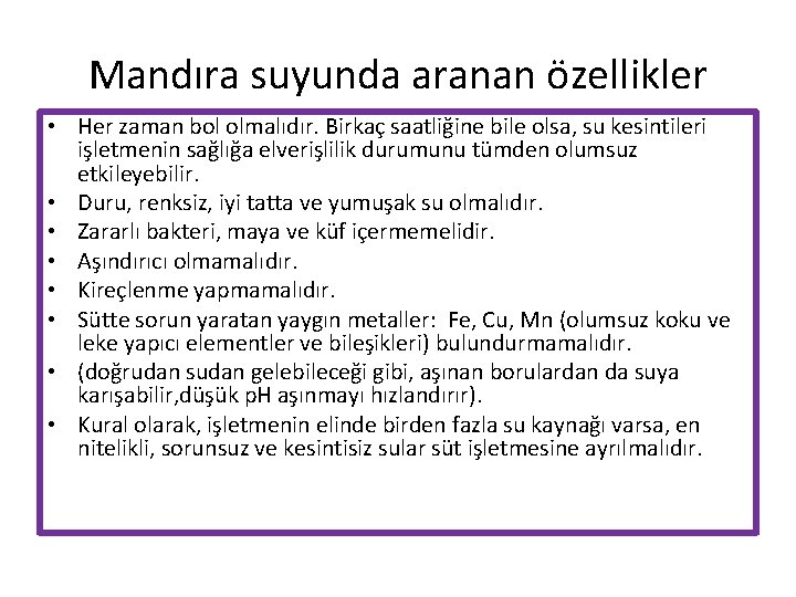 Mandıra suyunda aranan özellikler • Her zaman bol olmalıdır. Birkaç saatliğine bile olsa, su