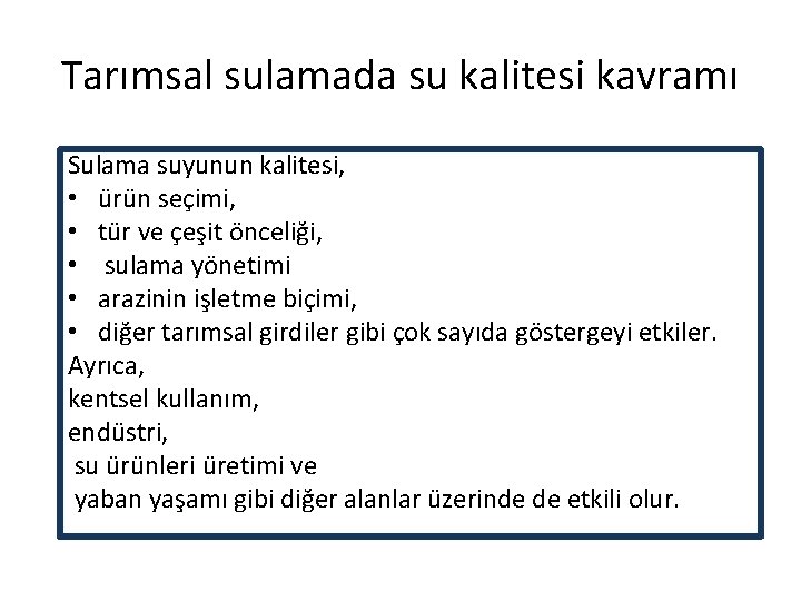 Tarımsal sulamada su kalitesi kavramı Sulama suyunun kalitesi, • ürün seçimi, • tür ve