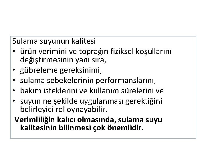 Sulama suyunun kalitesi • ürün verimini ve toprağın fiziksel koşullarını değiştirmesinin yanı sıra, •