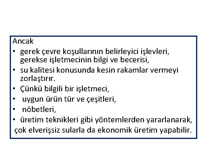 Ancak • gerek çevre koşullarının belirleyici işlevleri, gerekse işletmecinin bilgi ve becerisi, • su