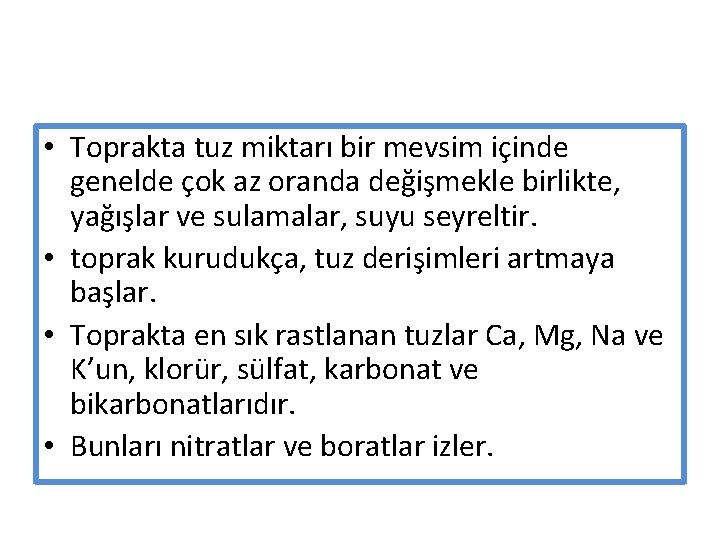  • Toprakta tuz miktarı bir mevsim içinde genelde çok az oranda değişmekle birlikte,