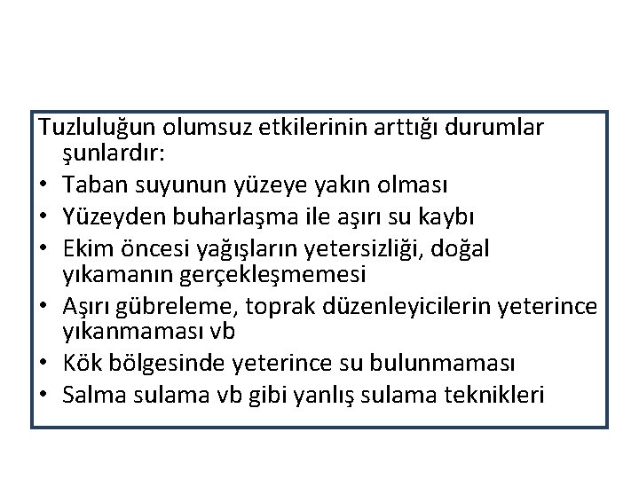 Tuzluluğun olumsuz etkilerinin arttığı durumlar şunlardır: • Taban suyunun yüzeye yakın olması • Yüzeyden