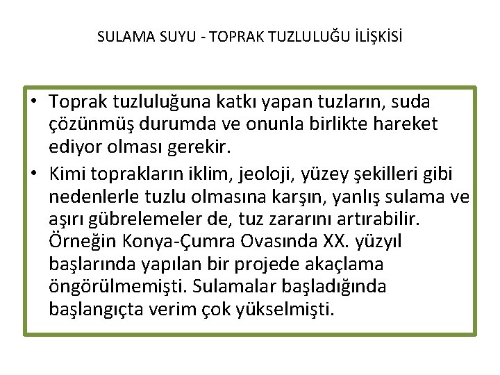 SULAMA SUYU - TOPRAK TUZLULUĞU İLİŞKİSİ • Toprak tuzluluğuna katkı yapan tuzların, suda çözünmüş