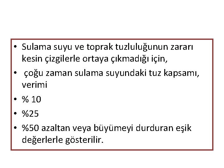  • Sulama suyu ve toprak tuzluluğunun zararı kesin çizgilerle ortaya çıkmadığı için, •