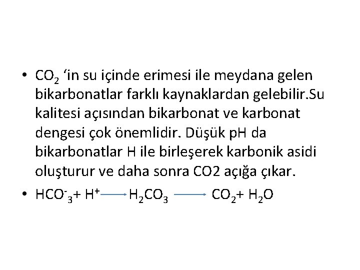  • CO 2 ‘in su içinde erimesi ile meydana gelen bikarbonatlar farklı kaynaklardan