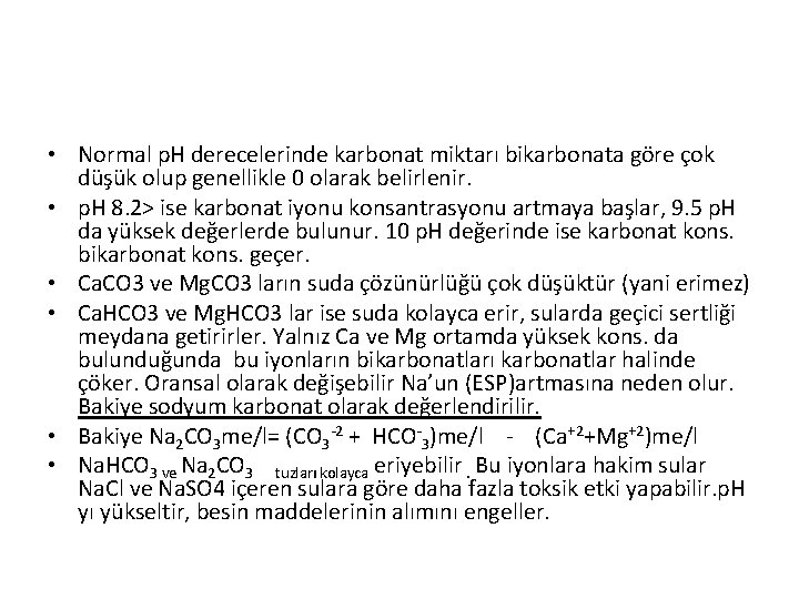  • Normal p. H derecelerinde karbonat miktarı bikarbonata göre çok düşük olup genellikle