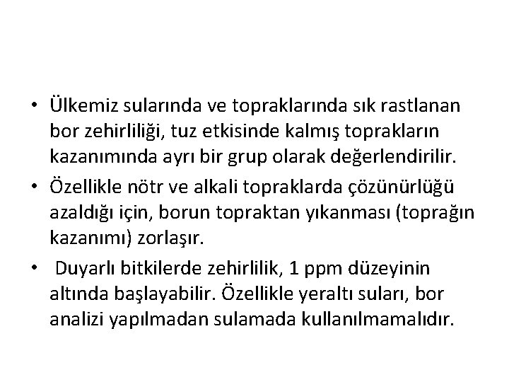  • Ülkemiz sularında ve topraklarında sık rastlanan bor zehirliliği, tuz etkisinde kalmış toprakların