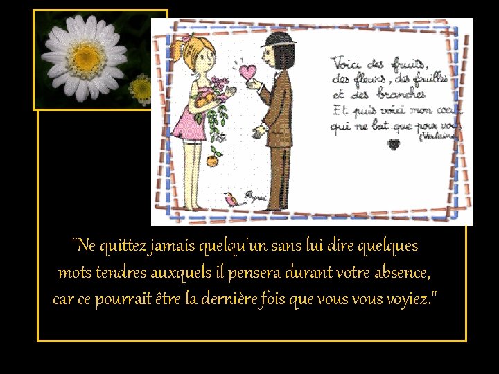 "Ne quittez jamais quelqu'un sans lui dire quelques mots tendres auxquels il pensera durant