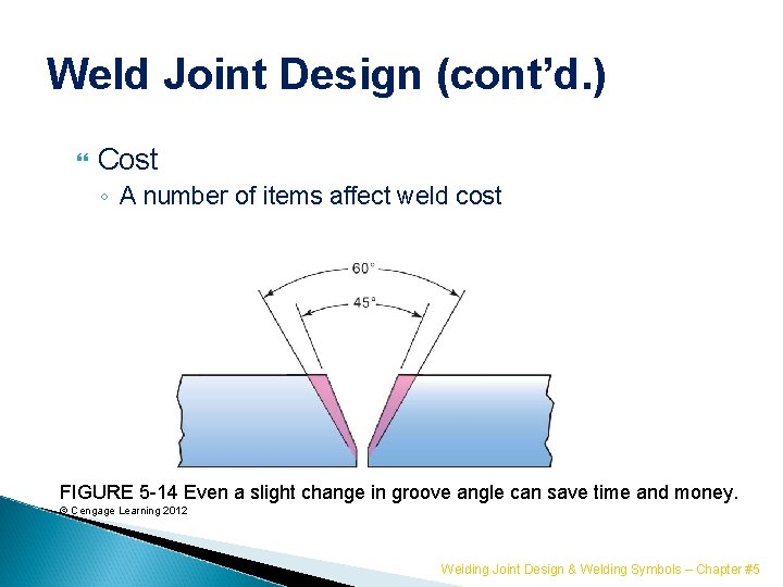 Weld Joint Design (cont’d. ) Cost ◦ A number of items affect weld cost