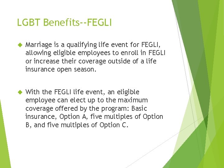 LGBT Benefits--FEGLI Marriage is a qualifying life event for FEGLI, allowing eligible employees to