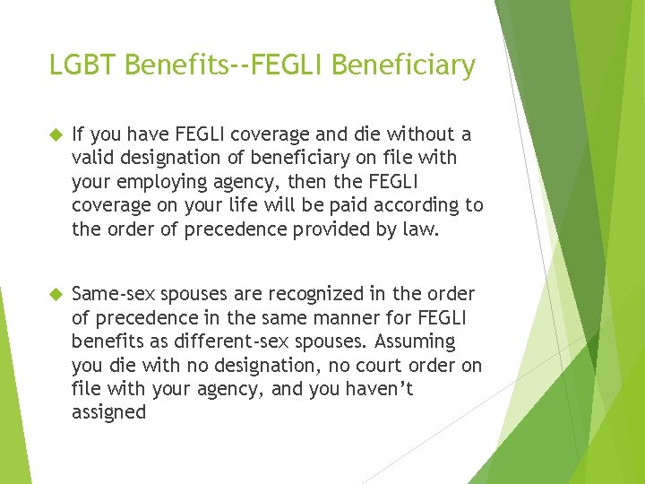 LGBT Benefits--FEGLI Beneficiary If you have FEGLI coverage and die without a valid designation LGBT Benefits--FEGLI Beneficiary If you have FEGLI coverage and die without a valid designation